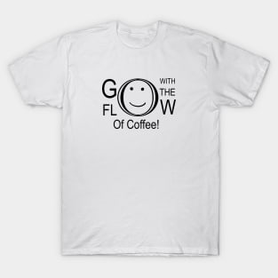 Go With The Flow Of Coffee T-Shirt